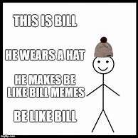 Image result for Be Like Bill Meme Template