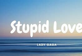 Image result for Stupid Love