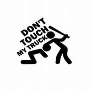 Image result for Don't Touch My Truck