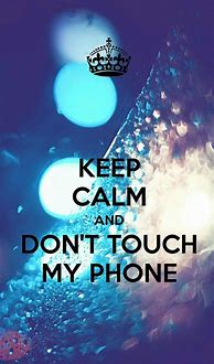 Image result for Keep Calm and Don't for Get Your Phone