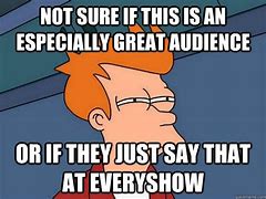 Image result for Audience Meme