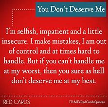 Image result for You Don't Deserve Me Quotes