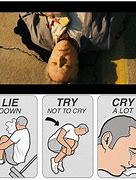 Image result for Lie Down Try Not to Cry Cry a Lot Meme