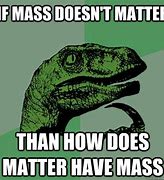 Image result for Mass Matter Memes