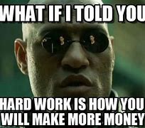 Image result for We Work Hard for the Money Meme