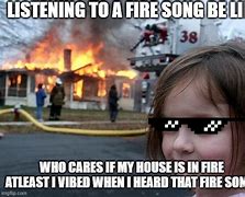 Image result for Fire Song Meme