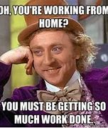 Image result for Best Work From Home Meme