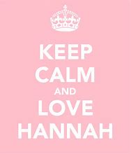 Image result for Keep Calm and Love Hannah