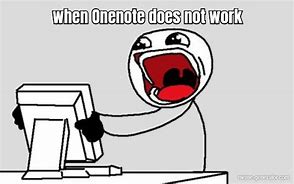 Image result for OneNote Problems Meme