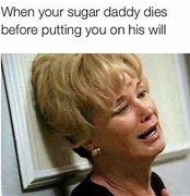 Image result for When It S Time to Give It Up to Yuour Sugar Daddy