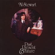Image result for Past, Present And Future Al Stewart Album