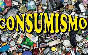 Image result for cpnsumismo