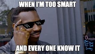 Image result for It Would If You Were Smarter Meme