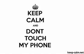 Image result for Keep Calm and Don't Toucn Anything