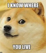 Image result for They Know Where You Live Meme