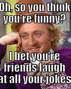 Image result for You Think You're Funny Meme