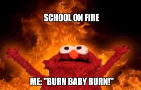 Image result for School Burning Meme