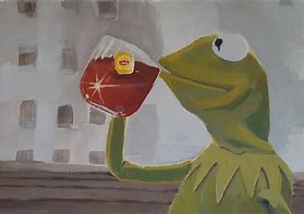 Image result for Kermit Drinking Tea