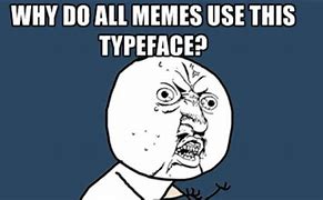 Image result for Type Face Meme