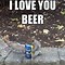 Image result for I Love Beer Meme
