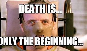 Image result for Death Is Only the Beginning Meme