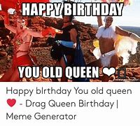 Image result for Drag Queen Birthday Meme
