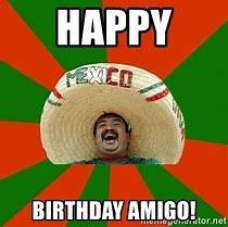 Image result for Mexican Amigo Birthday Meme