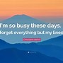 Image result for I'm so Busy Quotes