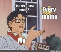 Image result for Basic Loss Meme