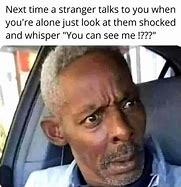 Image result for Do You See Me Meme