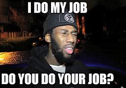 Image result for Just Do Your Job Meme