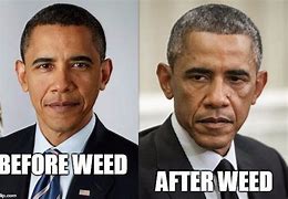 Image result for Weed Before and After Meme