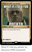Image result for What If I Told You Potato Meme