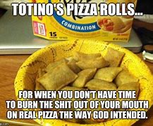 Image result for Totino's Pizza Rolls Meme