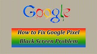 Image result for Pixel Black Screen