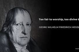 Image result for Hegel Worship Quotes