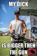 Image result for Big Gun Meme