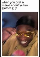 Image result for Yellow Glasses Guy Meme