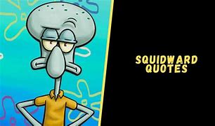 Image result for Spongebob and Squidward Quotes