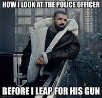 Image result for Police Officer Drake Meme