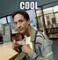 Image result for Be Cool Meme