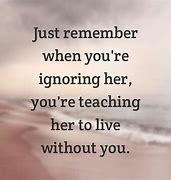 Image result for Don't Ignore Me Quotes