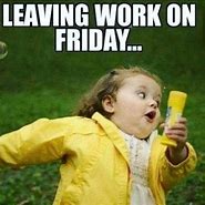 Image result for Happy Friday at Work Meme