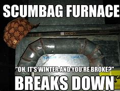 Image result for Broken Furnace Meme