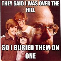 Image result for Over the Hill Meme
