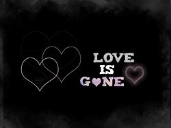 Image result for Love Is Gone Wallpaper