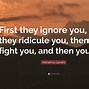 Image result for First They Ignore You Gandhi
