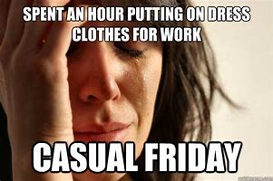 Image result for Casual Work Day Meme