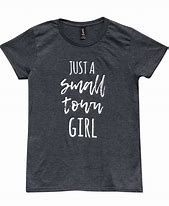 Image result for Small Town Girl Tee