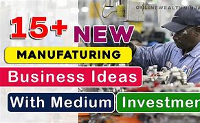 Image result for New Manufacturing Business Ideas with Medium Investment